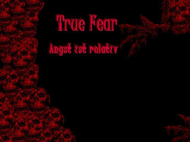 True Fear:: Angst ist relativ