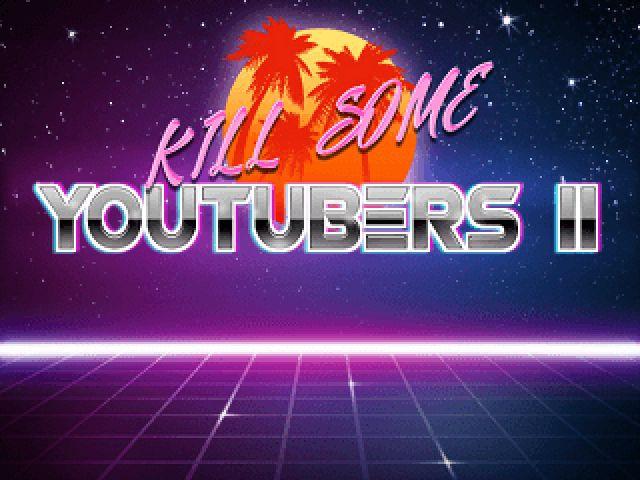 Kill some Youtubers 2