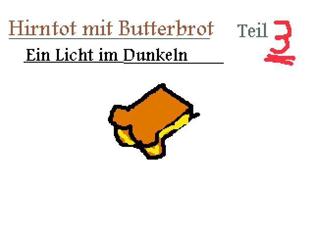 Hirntot mit Butterbrot 3:: Ein Licht im Dunkeln