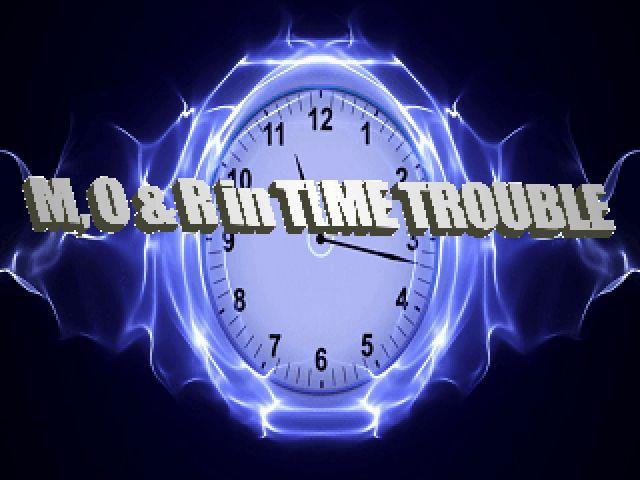 M, O & R in TIME TROUBLE