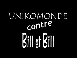 Unikomonde contre Bill et Bill